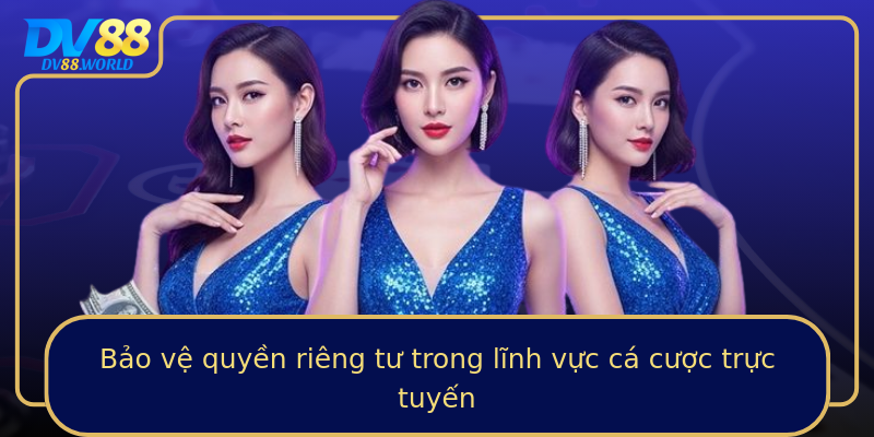 Bảo vệ quyền riêng tư trong lĩnh vực cá cược trực tuyến