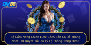 Bo Cam Nang Chien Luoc Cach Ban Ca De Thang Nhat Bi Quyet Toi Uu Ty Le Thang Trong Dv88