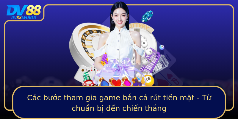 Các bước tham gia game bắn cá rút tiền mặt - Từ chuẩn bị đến chiến thắng Các bước tham gia game bắn cá rút tiền mặt - Từ chuẩn bị đến chiến thắng