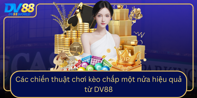 Các chiến thuật chơi kèo chấp một nửa hiệu quả từ DV88 Các chiến thuật chơi kèo chấp một nửa hiệu quả từ DV88