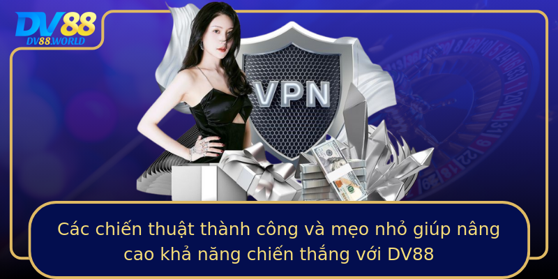 Các chiến thuật thành công và mẹo nhỏ giúp nâng cao khả năng chiến thắng với DV88 Các chiến thuật thành công và mẹo nhỏ giúp nâng cao khả năng chiến thắng với DV88
