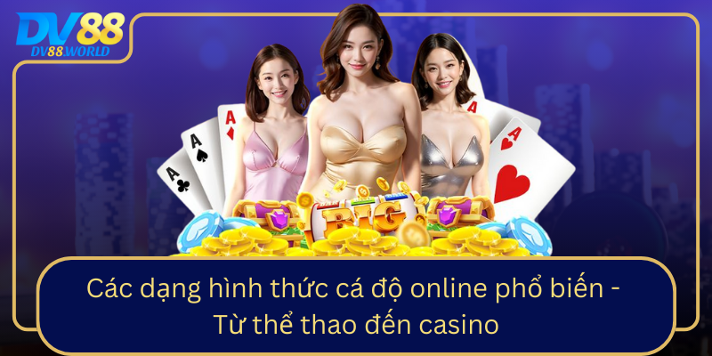 Các dạng hình thức cá độ online phổ biến - Từ thể thao đến casino Cac Dang Hinh Thuc Ca Do Online Pho Bien Tu The Thao Den Casino
