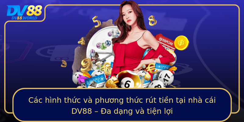 Các hình thức và phương thức rút tiền tại nhà cái DV88 – Đa dạng và tiện lợi