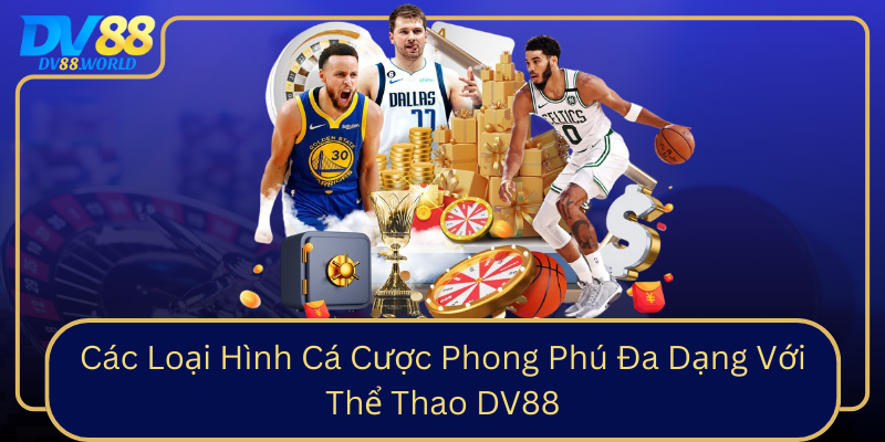 Các Loại Hình Cá Cược Phong Phú Đa Dạng Với Thể Thao DV88