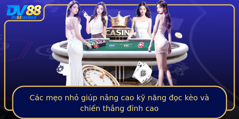 Các mẹo nhỏ giúp nâng cao kỹ năng đọc kèo và chiến thắng đỉnh cao Các mẹo nhỏ giúp nâng cao kỹ năng đọc kèo và chiến thắng đỉnh cao