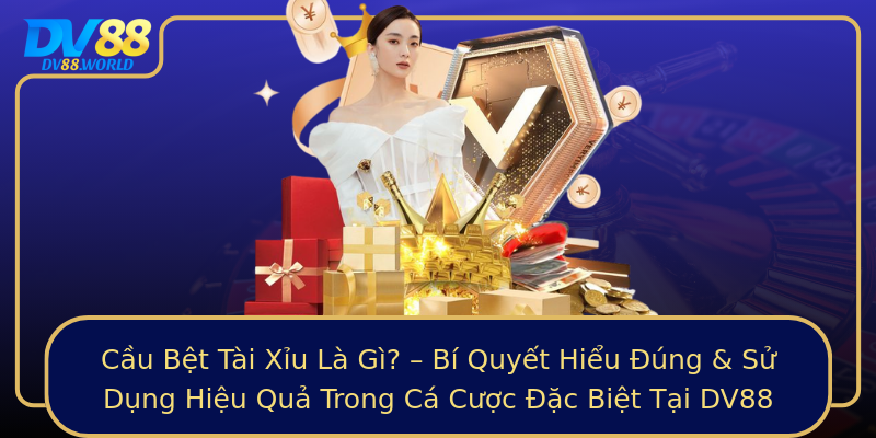 Cầu Bệt Tài Xỉu Là Gì? – Bí Quyết Hiểu Đúng & Sử Dụng Hiệu Quả Trong Cá Cược Đặc Biệt Tại DV88 Cầu Bệt Tài Xỉu Là Gì? – Bí Quyết Hiểu Đúng & Sử Dụng Hiệu Quả Trong Cá Cược Đặc Biệt Tại DV88