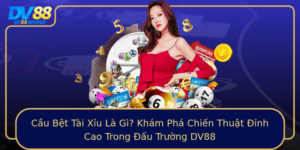 Cau Bet Tai Xiu La Gi Kham Pha Chien Thuat Inh Cao Trong Au Truong Dv88