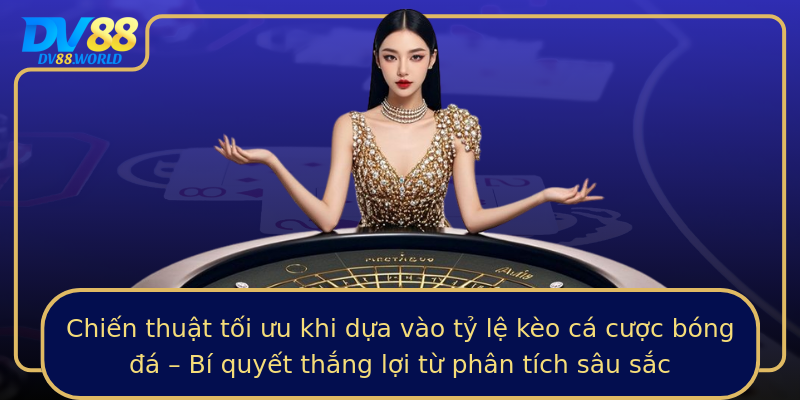 Chiến thuật tối ưu khi dựa vào tỷ lệ kèo cá cược bóng đá – Bí quyết thắng lợi từ phân tích sâu sắc Chiến thuật tối ưu khi dựa vào tỷ lệ kèo cá cược bóng đá – Bí quyết thắng lợi từ phân tích sâu sắc