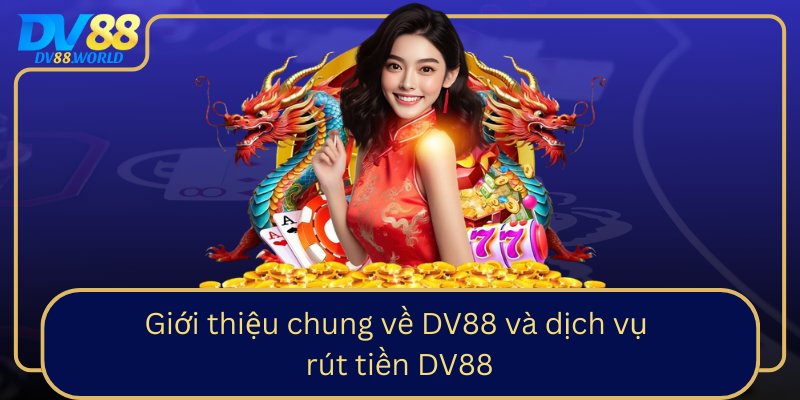 Gioi Thieu Chung Ve Dv88 Va Dich Vu Rut Tien Dv88