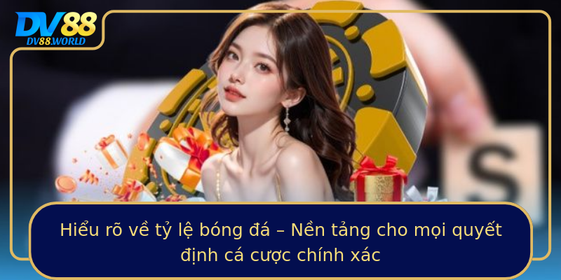 Hiểu rõ về tỷ lệ bóng đá – Nền tảng cho mọi quyết định cá cược chính xác Hiểu rõ về tỷ lệ bóng đá – Nền tảng cho mọi quyết định cá cược chính xác