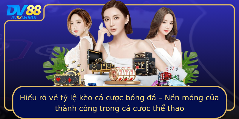 Hiểu rõ về tỷ lệ kèo cá cược bóng đá – Nền móng của thành công trong cá cược thể thao Hiểu rõ về tỷ lệ kèo cá cược bóng đá – Nền móng của thành công trong cá cược thể thao