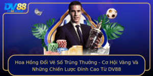 Hoa Hong Oi Ve So Trung Thuong Co Hoi Vang Va Nhung Chien Luoc Inh Cao Tu Dv88