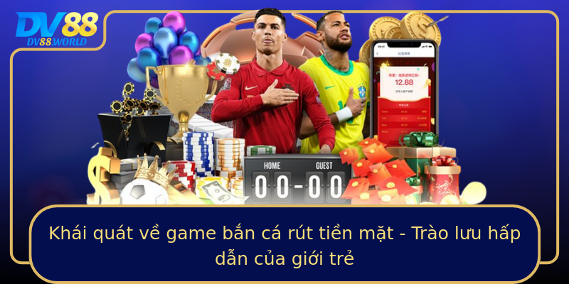 Khái quát về game bắn cá rút tiền mặt - Trào lưu hấp dẫn của giới trẻ Khái quát về game bắn cá rút tiền mặt - Trào lưu hấp dẫn của giới trẻ