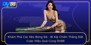 Kham Pha Cac Keo Bong A Bi Kip Chien Thang At Cuoc Hieu Qua Cung Dv88