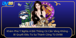 Kham Pha Y Nghia 4 Oi Thong Co Can Vong Khong Bi Quyet Au Tu Su Thanh Cong Tu Dv88