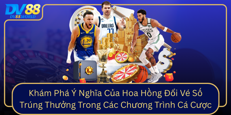 Khám Phá Ý Nghĩa Của Hoa Hồng Đổi Vé Số Trúng Thưởng Trong Các Chương Trình Cá Cược Khám Phá Ý Nghĩa Của Hoa Hồng Đổi Vé Số Trúng Thưởng Trong Các Chương Trình Cá Cược