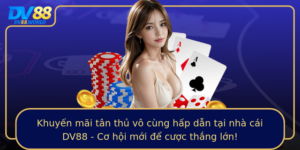 Khuyen Mai Tan Thu Vo Cung Hap Dan Tai Nha Cai Dv88 Co Hoi Moi E Cuoc Thang Lon
