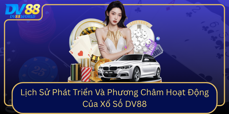 Lịch Sử Phát Triển Và Phương Châm Hoạt Động Của Xổ Số DV88
