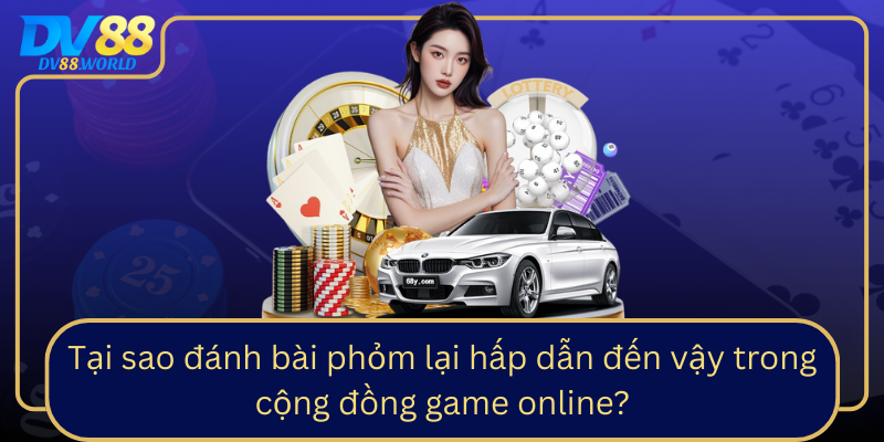 Tại sao đánh bài phỏm lại hấp dẫn đến vậy trong cộng đồng game online? Tai Sao Danh Bai Phom Lai Hap Dan Den Vay Trong Cong Dong Game Online0