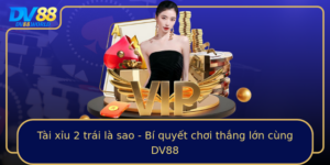Tai Xiu 2 Trai La Sao Bi Quyet Choi Thang Lon Cung Dv88