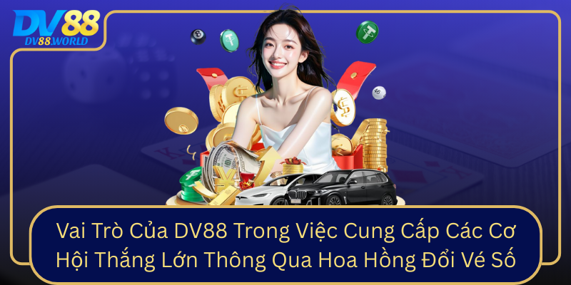 Vai Trò Của DV88 Trong Việc Cung Cấp Các Cơ Hội Thắng Lớn Thông Qua Hoa Hồng Đổi Vé Số Vai Trò Của DV88 Trong Việc Cung Cấp Các Cơ Hội Thắng Lớn Thông Qua Hoa Hồng Đổi Vé Số