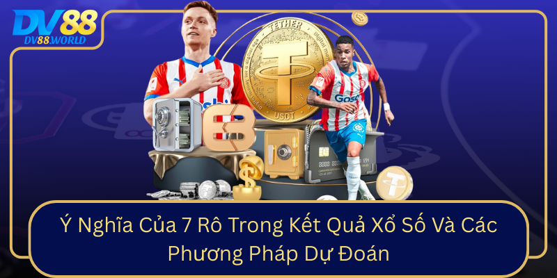Ý Nghĩa Của 7 Rô Trong Kết Quả Xổ Số Và Các Phương Pháp Dự Đoán Y Nghia Cua 7 Ro Trong Ket Qua Xo So Va Cac Phuong Phap Du Doan